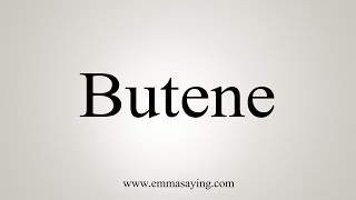 How To Say Butene [upl. by Dorian]