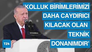 Erdoğan Kolluk birimlerimizi daha caydırıcı kılacak olan teknik donanımdır [upl. by Tami739]