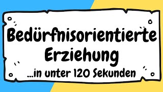 Bedürfnisorientierte Erziehung und Pädagogik in unter 120 Sekunden erklärt  ERZIEHERKANAL [upl. by Bertero]