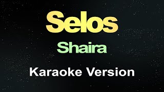 Selos  Shaira Karaoke Version [upl. by Euk]