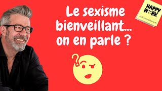 Le sexisme bienveillant… on en parle [upl. by Ahsaetan131]