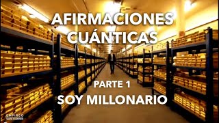 AFIRMACIONES CUÁNTICAS  Parte 1 quotSOY MILLONARIOquot [upl. by Nosam]