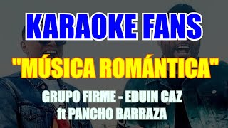 Música Romántica  Karaoke  Grupo Firme Eduin Caz  Pancho Barraza [upl. by Atterol]