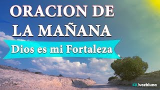 Oración de la MAÑANA – Dios es mi fortaleza [upl. by Massimo]