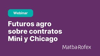 Webinar Futuros Agro Mini y Chicago  FCI que operan agro  Grupo Matba Rofex [upl. by Odravde]