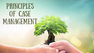 Principles of Case Management  Comprehensive Case Management Certification [upl. by Shelia]