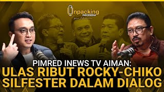 Pimred iNews TV Aiman Ulas Ribut Rocky  Chiko dan Silfester Dalam Dialog  Unpacking Indonesia [upl. by Hgielek]