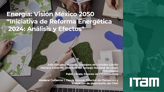 Energía Visión México 2050 quotIniciativa de Reforma Energética 2024 Análisis y Efectosquot [upl. by Karab]