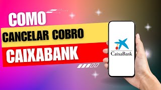 Como Cancelar Un Cobro Caixabank [upl. by Lielos]