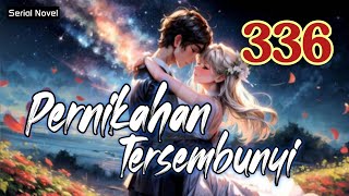 pernikahan tersembunyi bab 336  novel fiksi action amp petualangan remaja amp dewasa romantis populer [upl. by Egwan]