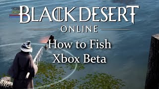 Black Desert Online How to fish Xbox beta [upl. by Revlys]