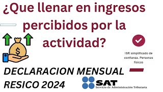 ¿Que llenar en Ingresos percibidos por la actividad RESICO 2024 [upl. by Penman]