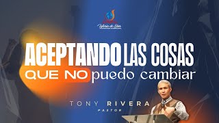 Aceptando Las Cosas Que No Puedo Cambiar  Pastor Tony Rivera  08242024 [upl. by Atidnan]