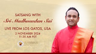 Satsang with Sri Madhusudan Sai  Live From Los Gatos California  USA  02 November 2024 Morning [upl. by Nosirrag]