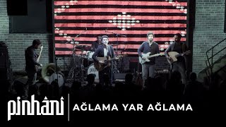 Pinhani  Ağlama Yar Ağlama [upl. by Arramas732]