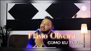 FLAVIO OLIVEIRA  COMO EU TE AMO COVER [upl. by Brett]