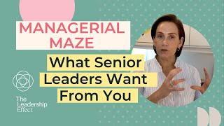 The Managerial Maze What Senior Leaders Want from You [upl. by Arramahs]