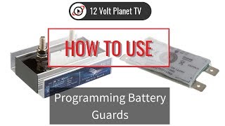 Programming Battery Guards  12 Volt Planet [upl. by Ahsakal627]