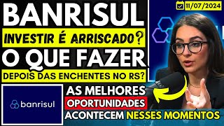 BANRISUL  AÇÕES BRSR6 VALEM A PENA PARA 2024  QUAIS FORAM OS REFLEXOS DAS ENCHENTES NO RS [upl. by Enilkcaj]