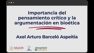 Importancia del pensamiento crítico y la argumentación en bioética Dr Axel Barceló Aspeitia [upl. by Leeann]