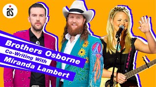 Brothers Osborne Co Writing We Aint Good at Breaking Up with Miranda Lambert [upl. by Bruyn]