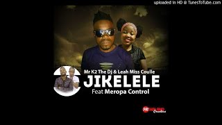 Jikelele  Mr K2 feat Leah amp Meropa Control [upl. by Byrne499]