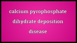 Calcium pyrophosphate dihydrate deposition disease Meaning [upl. by Asatan147]