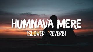 Humnava Mere  Jubin Nityal  Slowed amp Reverbed [upl. by Vivian]