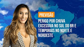 Previsão Brasil Perigo por chuva excessiva no Sul do BR e temporais no Norte e Nordeste [upl. by Derag]