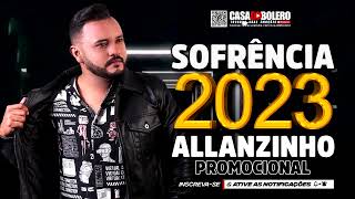 ALLANZINHO 2023  CD PROMOCIONAL 2023  SOFRÊNCIA 2023  PRA SE APAIXONAR [upl. by Yerffeg]