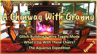 No Mans Sky A Chinwag with Granny Wire Toggle V Wire Glitch Chairs amp The Aquarius Expedition [upl. by Stearns]