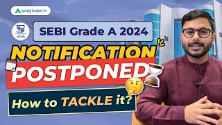 Sebi Grade a notification 2024  sebi notification postponed  How to prepare  Anuj Jindal [upl. by Dewhirst459]