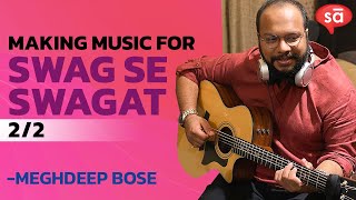 Making of Swag Se Swagat song  part 2  Meghdeep Bose  S06 E21  converSAtions [upl. by Fredenburg]