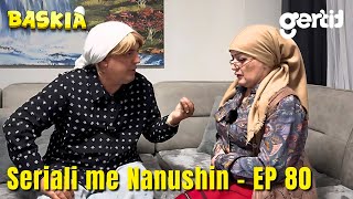 Seriali me Nanushin  Episodi 80  Humor Shqip  Baskia [upl. by Aisatnaf]