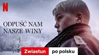 Odpuść nam nasze winy  Zwiastun po polsku  Netflix [upl. by Ailil22]