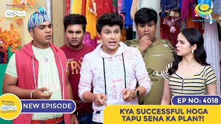 NEW Ep 4018  Kya Successful Hoga Tapu Sena Ka Plan  Taarak Mehta Ka Ooltah Chashmah [upl. by Tsenre681]