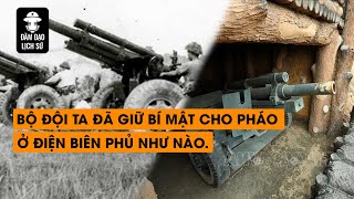 Tập 121 Bộ đội ta đã giữ bí mật cho pháo ở Điện Biên Phủ như nào  ĐÀM ĐẠO LỊCH SỬ [upl. by Enitsenre926]