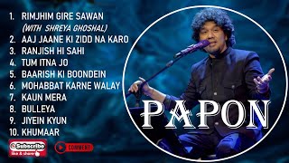 PAPON 10 HINDI HIT SONGS [upl. by Orgell]