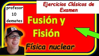 Reacciones de Fisión y Fusión nuclear ejercicios resueltos  Física nuclear [upl. by Sparrow435]