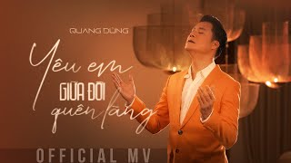 YÊU EM GIỮA ĐỜI QUÊN LÃNG  QUANG DŨNG OFFICIAL MV [upl. by Velvet]