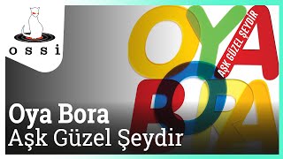 Oya Bora  Aşk Güzel Şeydir [upl. by Annael966]