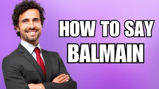 How To Pronounce Balmain Correctly [upl. by Roehm]