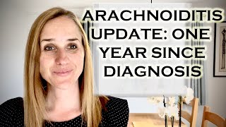 MY ARACHNOIDITIS UPDATE  ONE YEAR SINCE DIAGNOSIS [upl. by Joni]