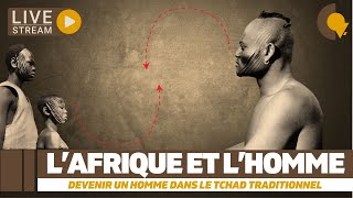 Live 144  LAfrique et LHomme  Devenir un Homme dans le Tchad traditionnel [upl. by Kyriako975]