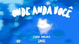 Onde anda você  Fabio Nogara COVER  FERO [upl. by Ennaehr]