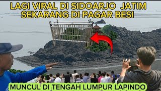 🔴VIRAL DI SIDOARJO MUNCUL DI TENGAH LAPINDO SEKARANG DI PAGAR BESI [upl. by Anilocin]