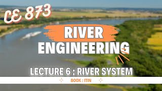 Lecture 6  River System  River Engineering  CE 873 [upl. by Ynned]