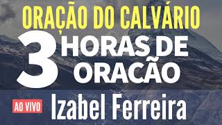 3 HORAS DE ORAÇÃO  EVANGELISTA IZABEL FERREIRA [upl. by Ainalem507]