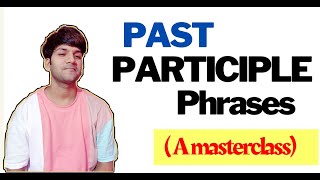 PAST PARTICIPLE PHRASES masterclass  Everything you must know about it 💯 [upl. by Adlee]