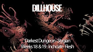 Darkest Dungeon Stygian Mode  Weeks 18 amp 19 Inchoate Flesh [upl. by Nahsrad]